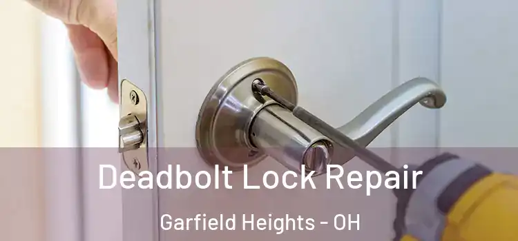 Deadbolt Lock Repair Garfield Heights - OH