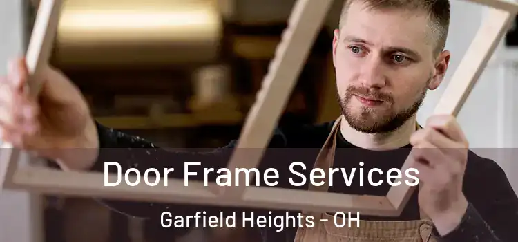 Door Frame Services Garfield Heights - OH