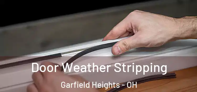 Door Weather Stripping Garfield Heights - OH