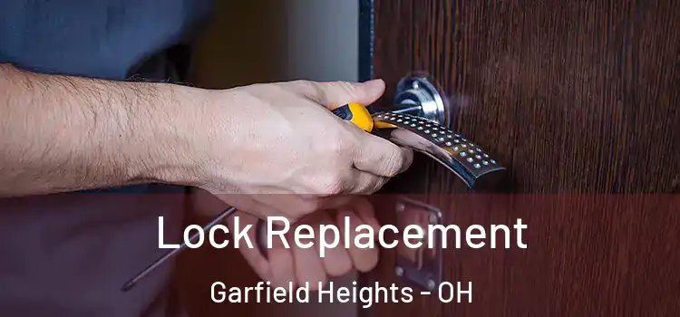 Lock Replacement Garfield Heights - OH