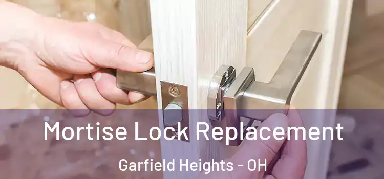Mortise Lock Replacement Garfield Heights - OH